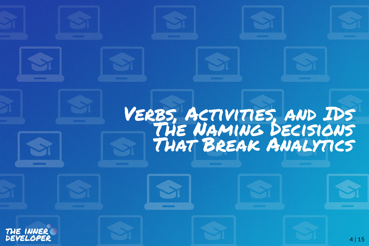 w04-verbs-activities-ids The text: Verbs, Activities, and IDs: The Naming Decisions That Break Analytics on a colorful image with a pattern of laptops